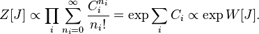 Z[J]\propto \prod _{i}{\sum _{{n_{i}=0}}^{\infty }{{\frac  {C_{i}^{{n_{i}}}}{n_{i}!}}}}=\exp {\sum _{i}{C_{i}}}\propto \exp {W[J]}.