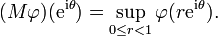 (M\varphi )({\mathrm  {e}}^{{{\mathrm  {i}}\theta }})=\sup _{{0\leq r<1}}\varphi (r{\mathrm  {e}}^{{{\mathrm  {i}}\theta }}).