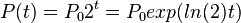 P(t)=P_{0}2^{t}=P_{0}exp(ln(2)t)