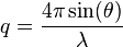 q={\frac  {4\pi \sin(\theta )}{\lambda }}