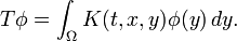 T\phi =\int _{\Omega }K(t,x,y)\phi (y)\,dy.