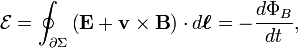 {\mathcal  {E}}=\oint _{{\partial \Sigma }}\left({\mathbf  {E}}+{\mathbf  {v\times B}}\right)\cdot d{\boldsymbol  {\ell }}=-{d\Phi _{B} \over dt},