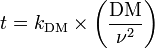 t=k_{{\mathrm  {DM}}}\times \left({\frac  {{\mathrm  {DM}}}{\nu ^{2}}}\right)