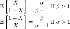 {\begin{aligned}&\operatorname {E}\left[{\frac  {X}{1-X}}\right]={\frac  {\alpha }{\beta -1}}{\text{ if }}\beta >1\\&\operatorname {E}\left[{\frac  {1-X}{X}}\right]={\frac  {\beta }{\alpha -1}}{\text{ if }}\alpha >1\end{aligned}}