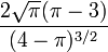 {\frac  {2{\sqrt  {\pi }}(\pi -3)}{(4-\pi )^{{3/2}}}}