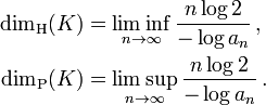 {\begin{aligned}\dim _{{{\mathrm  {H}}}}(K)&{}=\liminf _{{n\to \infty }}{\frac  {n\log 2}{-\log a_{n}}}\,,\\\dim _{{{\mathrm  {P}}}}(K)&{}=\limsup _{{n\to \infty }}{\frac  {n\log 2}{-\log a_{n}}}\,.\end{aligned}}