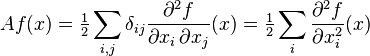 Af(x)={\tfrac  1{2}}\sum _{{i,j}}\delta _{{ij}}{\frac  {\partial ^{{2}}f}{\partial x_{{i}}\,\partial x_{{j}}}}(x)={\tfrac  1{2}}\sum _{{i}}{\frac  {\partial ^{{2}}f}{\partial x_{{i}}^{{2}}}}(x)