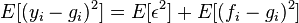 E[(y_{i}-g_{i})^{2}]=E[\epsilon ^{2}]+E[(f_{i}-g_{i})^{2}]