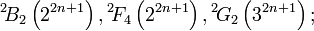 {}^{2}\!B_{2}\left(2^{{2n+1}}\right),{}^{2}\!F_{4}\left(2^{{2n+1}}\right),{}^{2}\!G_{2}\left(3^{{2n+1}}\right);