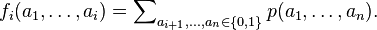 f_{i}(a_{1},\dots ,a_{i})=\sum \nolimits _{{a_{{i+1}},\dots ,a_{n}\in \{0,1\}}}p(a_{1},\dots ,a_{n}).