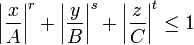 \left|{\frac  {x}{A}}\right|^{r}+\left|{\frac  {y}{B}}\right|^{s}+\left|{\frac  {z}{C}}\right|^{t}\leq 1