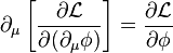 \partial _{\mu }\left[{\frac  {\partial {\mathcal  {L}}}{\partial (\partial _{\mu }\phi )}}\right]={\frac  {\partial {\mathcal  {L}}}{\partial \phi }}