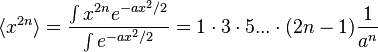 \langle x^{{2n}}\rangle ={\int x^{{2n}}e^{{-ax^{2}/2}} \over \int e^{{-ax^{2}/2}}}=1\cdot 3\cdot 5...\cdot (2n-1){1 \over a^{n}}