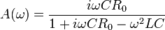 A(\omega )={\frac  {i\omega CR_{0}}{1+i\omega CR_{0}-\omega ^{2}LC}}