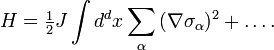 H={\tfrac  {1}{2}}J\int {d^{d}x\sum \limits _{\alpha }{(\nabla \sigma _{\alpha })^{2}}}+\ldots .