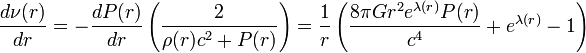 {\frac  {d\nu (r)}{dr}}=-{\frac  {dP(r)}{dr}}\left({\frac  {2}{\rho (r)c^{2}+P(r)}}\right)={\frac  {1}{r}}\left({\frac  {8\pi Gr^{2}e^{{\lambda (r)}}P(r)}{c^{4}}}+e^{{\lambda (r)}}-1\right)\;