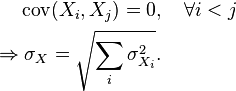 {\begin{aligned}&\operatorname {cov}(X_{i},X_{j})=0,\quad \forall i<j\\\Rightarrow &\;\sigma _{X}={\sqrt  {\sum _{i}{\sigma _{{X_{i}}}^{2}}}}.\end{aligned}}