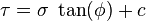 \tau =\sigma ~\tan(\phi )+c