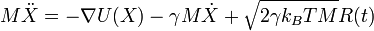 M{\ddot  {X}}=-\nabla U(X)-\gamma M{\dot  {X}}+{\sqrt  {2\gamma k_{B}TM}}R(t)