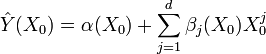 {\hat  {Y}}(X_{{0}})=\alpha (X_{{0}})+\sum \limits _{{j=1}}^{{d}}{\beta _{{j}}(X_{{0}})X_{{0}}^{{j}}}