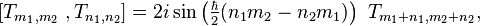 [T_{{m_{1},m_{2}}}~,T_{{n_{1},n_{2}}}]=2i\sin \left({\tfrac  {\hbar }{2}}(n_{1}m_{2}-n_{2}m_{1})\right)~T_{{m_{1}+n_{1},m_{2}+n_{2}}},~