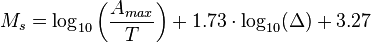 M_{s}=\log _{{10}}\left({\frac  {A_{{max}}}{T}}\right)+1.73\cdot \log _{{10}}(\Delta )+3.27