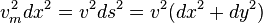 v_{m}^{2}dx^{2}=v^{2}ds^{2}=v^{2}(dx^{2}+dy^{2})