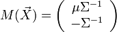 M({\vec  X})=\left({{\begin{array}{*{20}c}{\mu \Sigma ^{{-1}}}\\{-\Sigma ^{{-1}}}\\\end{array}}}\right)