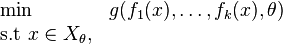 {\begin{array}{ll}\min &g(f_{1}(x),\ldots ,f_{k}(x),\theta )\\{\text{s.t }}x\in X_{\theta },\end{array}}