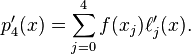 p_{4}'(x)=\sum \limits _{{j=0}}^{4}f(x_{j})\ell '_{j}(x).