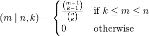 (m\mid n,k)={\begin{cases}{\frac  {{\binom  {m-1}{k-1}}}{{\binom  {n}{k}}}}&{\text{if }}k\leq m\leq n\\0&{\text{otherwise}}\end{cases}}