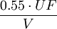 {\frac  {0.55\cdot UF}{V}}