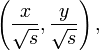 \left({\frac  {x}{{\sqrt  {s}}}},{\frac  {y}{{\sqrt  {s}}}}\right),\,