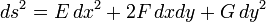 \displaystyle {ds^{2}=E\,dx^{2}+2F\,dxdy+G\,dy^{2}}