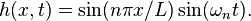 h(x,t)=\sin(n\pi x/L)\sin(\omega _{n}t).\ 