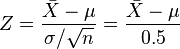 Z={\frac  {{\bar  X}-\mu }{\sigma /{\sqrt  {n}}}}={\frac  {{\bar  X}-\mu }{0.5}}