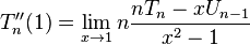 T''_{n}(1)=\lim _{{x\to 1}}n{\frac  {nT_{n}-xU_{{n-1}}}{x^{2}-1}}