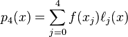 p_{4}(x)=\sum \limits _{{j=0}}^{4}f(x_{j})\ell _{j}(x)