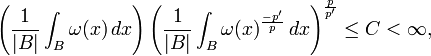 \left({\frac  {1}{|B|}}\int _{B}\omega (x)\,dx\right)\left({\frac  {1}{|B|}}\int _{B}\omega (x)^{{\frac  {-p'}{p}}}\,dx\right)^{{\frac  {p}{p'}}}\leq C<\infty ,