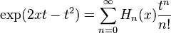 \exp(2xt-t^{2})=\sum _{{n=0}}^{\infty }H_{n}(x){\frac  {t^{n}}{n!}}\,\!