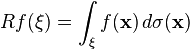 Rf(\xi )=\int _{\xi }f({\mathbf  {x}})\,d\sigma ({\mathbf  {x}})