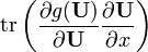 {{\rm {tr}}}\left({\frac  {\partial g({\mathbf  {U}})}{\partial {\mathbf  {U}}}}{\frac  {\partial {\mathbf  {U}}}{\partial x}}\right)