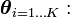 {\boldsymbol  \theta }_{{i=1\dots K}}: