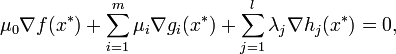 \mu _{0}\nabla f(x^{*})+\sum _{{i=1}}^{m}\mu _{i}\nabla g_{i}(x^{*})+\sum _{{j=1}}^{l}\lambda _{j}\nabla h_{j}(x^{*})=0,