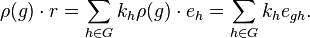 \rho (g)\cdot r=\sum _{{h\in G}}k_{h}\rho (g)\cdot e_{h}=\sum _{{h\in G}}k_{h}e_{{gh}}.