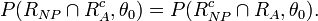 P(R_{{NP}}\cap R_{A}^{c},\theta _{0})=P(R_{{NP}}^{c}\cap R_{A},\theta _{0}).