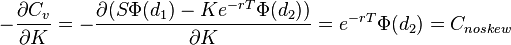 -{\frac  {\partial C_{v}}{\partial K}}=-{\frac  {\partial (S\Phi (d_{1})-Ke^{{-rT}}\Phi (d_{2}))}{\partial K}}=e^{{-rT}}\Phi (d_{2})=C_{{noskew}}