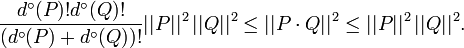 {\frac  {d^{\circ }(P)!d^{\circ }(Q)!}{(d^{\circ }(P)+d^{\circ }(Q))!}}||P||^{2}\,||Q||^{2}\leq ||P\cdot Q||^{2}\leq ||P||^{2}\,||Q||^{2}.