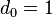 d_{0}=1