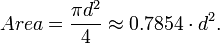 Area={\frac  {\pi d^{2}}{4}}\approx 0{.}7854\cdot d^{2}.